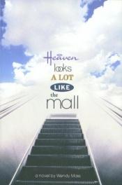 book cover of Heaven Looks A Lot Like The Mall by Wendy Mass