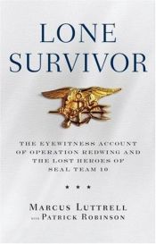 book cover of Lone Survivor: The Eyewitness Account of Operation Redwing and the Lost Heroes of SEAL Team 10 by Marcus Luttrell|Patrick Robinson