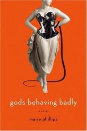 book cover of Gods Behaving Badly by Marie Phillips