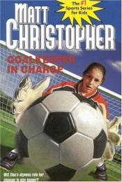 book cover of Goalkeeper in Charge (Matt Christopher Sports Fiction) by Matt Christopher