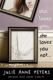 book cover of She loves you, she loves you not by Julie Anne Peters