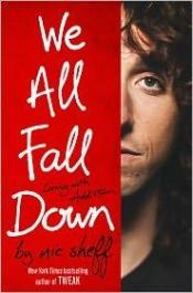 book cover of We all fall down : living with addiction by Nic Sheff