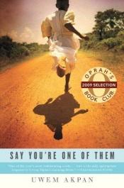 book cover of Say You're One of Them by Uwem Akpan