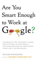 book cover of Are you smart enough to work at Google? : trick questions, zen-like riddles, insanely difficult puzzles, and other devious interviewing techniques you need to know to get a job in the new economy by William Poundstone