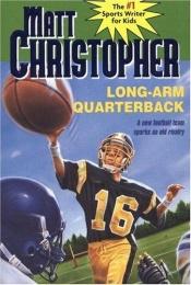 book cover of Long Arm Quarterback by Matt Christopher