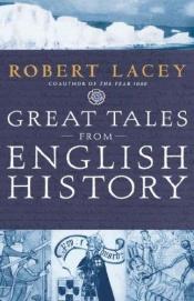book cover of Great Tales from English History: The Truth about King Arthur, Lady Godiva, Richard the Lionheart, and More: 1 by Robert Lacey