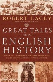 book cover of Great Tales from English History : Chaucer to the Glorious Revolution by Robert Lacey