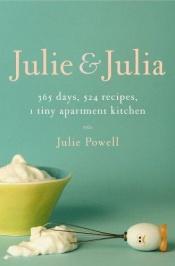 book cover of Julie and Julia: 365 Days, 524 Recipes, 1 Tiny Apartment Kitchen by ג'ולי פאוול