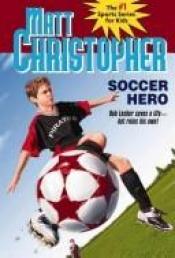 book cover of Soccer hero by Matt Christopher