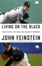 book cover of Living on the Black: Two Pitchers, Two Teams, One Season to Remember by John Feinstein