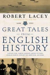 book cover of Great tales from English history. : Captain Cook, Samuel Johnson, Queen Victoria, Charles Darwin, Edward the Abdicator, and more by Robert Lacey