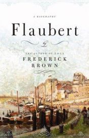 book cover of Flaubert by Frederick Brown