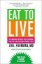 Eat to Live: Das Grundlagenwerk der veganen Ernährung für schnellen und anhaltenden Gewichtsverlust und Heilung vieler chronischer Krankheiten unserer Zeit