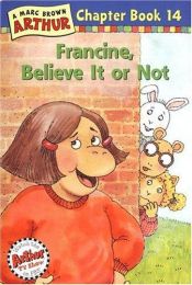 book cover of Francine, Believe It or Not!: A Mark Brown Arthur Chapter Book 14 (Arthur Chapter Books) by Marc Brown