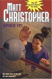 book cover of Spike It!: Can Jamie Learn to live with Her New Stepsister? (Matt Christopher Sports Classics) by Matt Christopher
