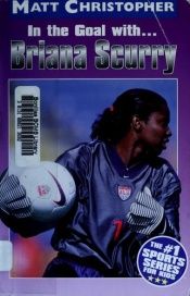 book cover of In the goal with-- Briana Scurry by Matt Christopher
