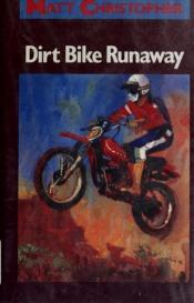 book cover of Dirt Bike Runaway by Matt Christopher