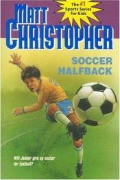 book cover of Soccer Halfback by Matt Christopher