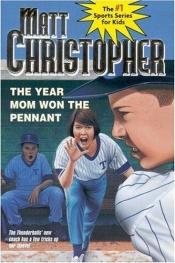 book cover of The year mom won the pennant by Matt Christopher