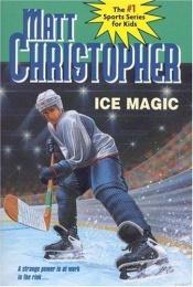 book cover of Ice Magic by Matt Christopher
