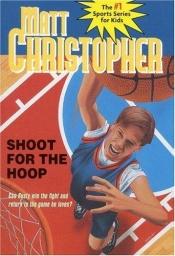 book cover of Shoot for the Hoop by Matt Christopher