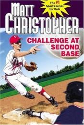 book cover of Challenge at Second Base by Matt Christopher