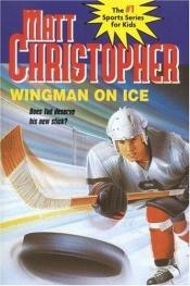 book cover of Wingman On Ice by Matt Christopher