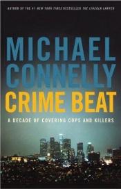 book cover of Crime Beat: A Decade of Covering Cops and Killers by Michael Connelly