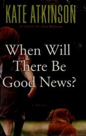 book cover of A quand les bonnes nouvelles ? by Kate Atkinson