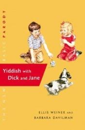 book cover of Yiddish with Dick and Jane (Dick and Jane (Hardcover)) by Ellis Weiner