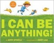 book cover of I can be anything! by Jerry Spinelli