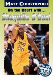 book cover of On the Court With... Shaquille O' Neal by Glenn Stout|Matt Christopher