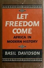book cover of Let Freedom Come: Africa in Modern History by Basil Davidson