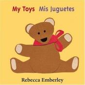 book cover of My toys = Mis juguetes by Rebecca Emberley