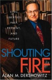 book cover of Shouting Fire: Civil Liberties in a Turbulent Age by Alan Dershowitz