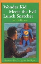 book cover of Wonder Kid Meets the Evil Lunch Snatcher by Lois Duncan