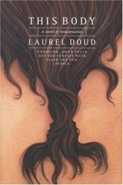 book cover of This Body: A Novel of Reincarnation by Laurel Doud