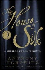 book cover of The House of Silk: A Sherlock Holmes Novel by Anthony Horowitz