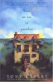 book cover of Here We Are in Paradise by Tony Earley