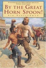 book cover of By the Great Horn Spoon! by Sid Fleischman