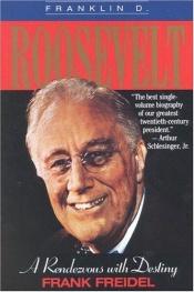 book cover of Franklin D. Roosevelt: A Rendezvous with Destiny by Frank Burt Freidel