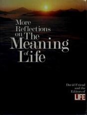 book cover of More reflections on the meaning of life by David Friend