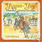 book cover of Yippee-yay! : a book about cowboys and cowgirls by Gail Gibbons