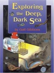 book cover of Exploring the deep, dark sea by Gail Gibbons