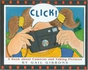 book cover of Click!: A book about cameras and taking pictures by Gail Gibbons