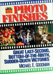 book cover of Photo finishes: Great last second, bottom of the ninth, sudden death victories by Michael Goodman