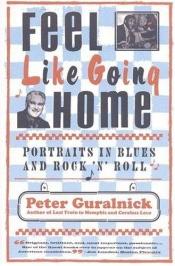 book cover of Feel like going home : Légendes du blues et pionniers du rock'n'roll by Peter Guralnick