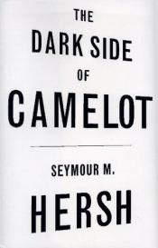 book cover of The dark side of Camelot by סימור הרש