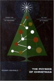 book cover of The Physics of Christmas : From the Aerodynamics of Reindeer to the Thermodynamics of Turkey by Roger Highfield