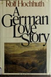 book cover of A German Love Story by Rolf Hochhuth